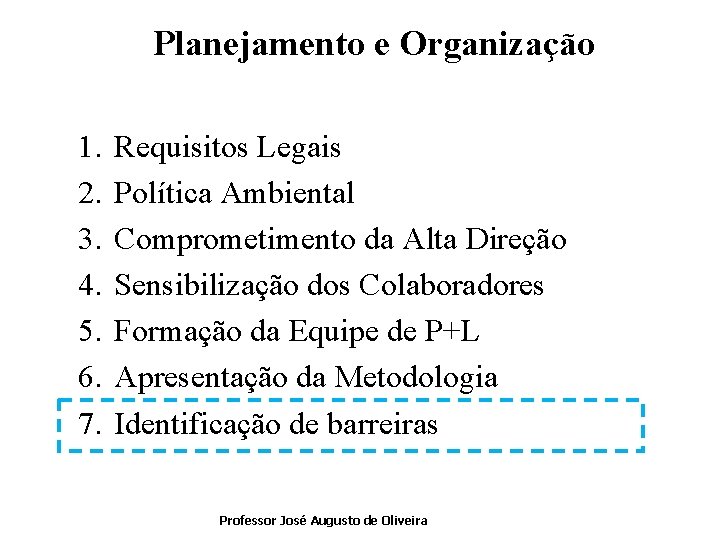 Planejamento e Organização 1. 2. 3. 4. 5. 6. 7. Requisitos Legais Política Ambiental