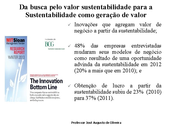 Da busca pelo valor sustentabilidade para a Sustentabilidade como geração de valor ü Inovações