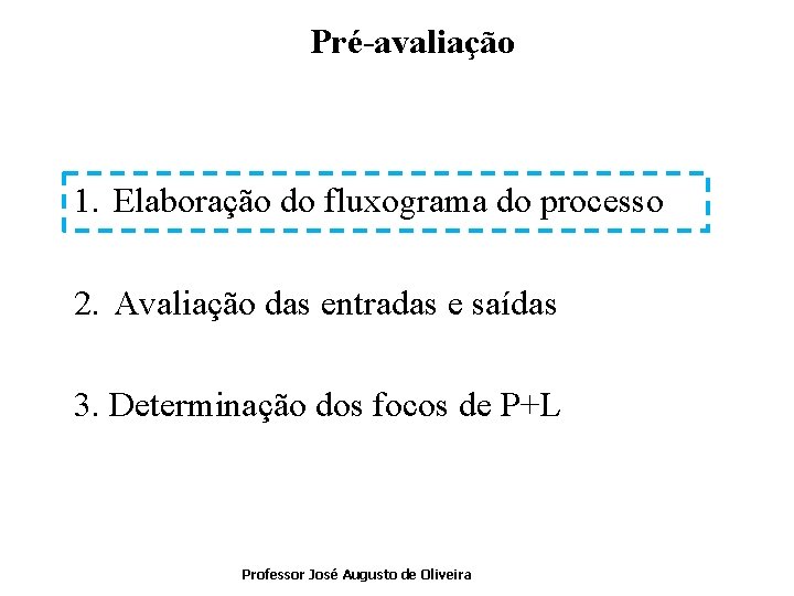 Pré-avaliação 1. Elaboração do fluxograma do processo 2. Avaliação das entradas e saídas 3.