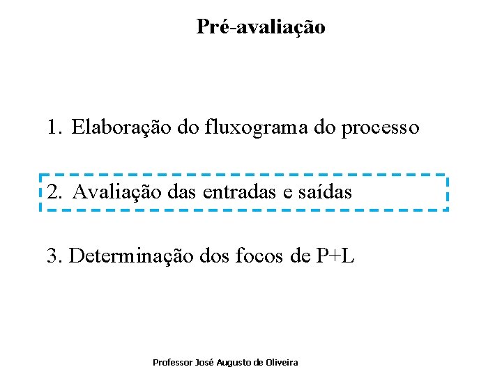 Pré-avaliação 1. Elaboração do fluxograma do processo 2. Avaliação das entradas e saídas 3.