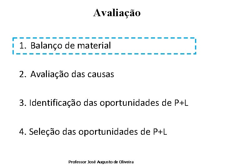 Avaliação 1. Balanço de material 2. Avaliação das causas 3. Identificação das oportunidades de