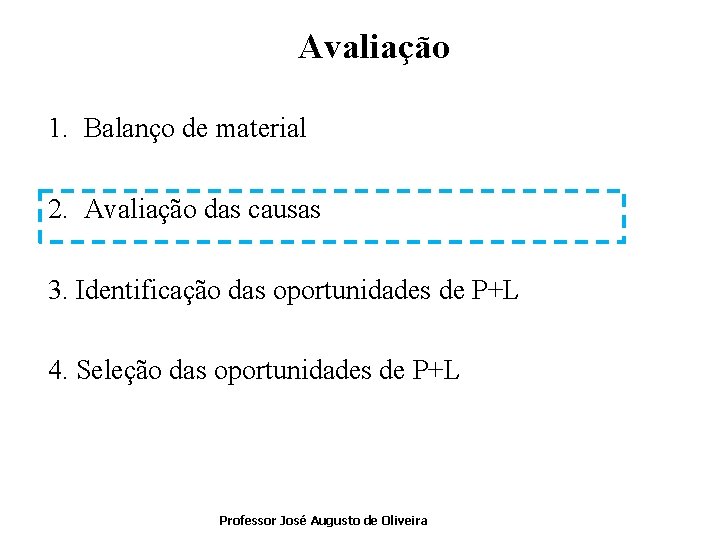 Avaliação 1. Balanço de material 2. Avaliação das causas 3. Identificação das oportunidades de