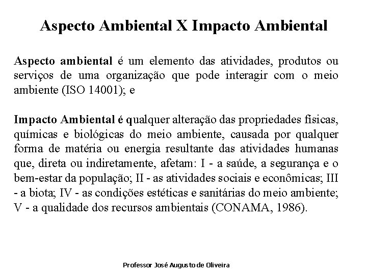 Aspecto Ambiental X Impacto Ambiental Aspecto ambiental é um elemento das atividades, produtos ou