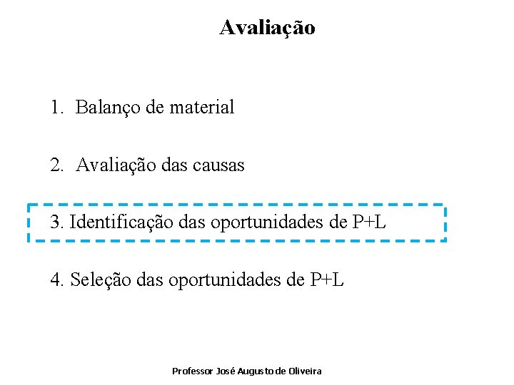 Avaliação 1. Balanço de material 2. Avaliação das causas 3. Identificação das oportunidades de