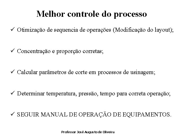 Melhor controle do processo ü Otimização de sequencia de operações (Modificação do layout); ü