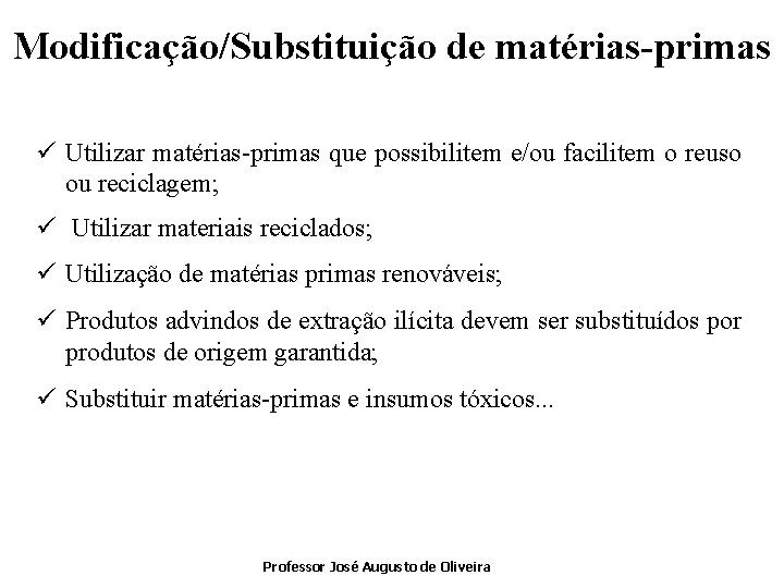 Modificação/Substituição de matérias-primas ü Utilizar matérias-primas que possibilitem e/ou facilitem o reuso ou reciclagem;