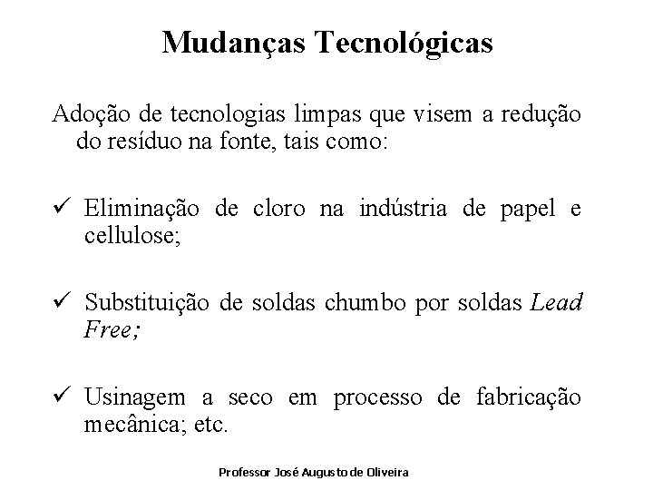 Mudanças Tecnológicas Adoção de tecnologias limpas que visem a redução do resíduo na fonte,