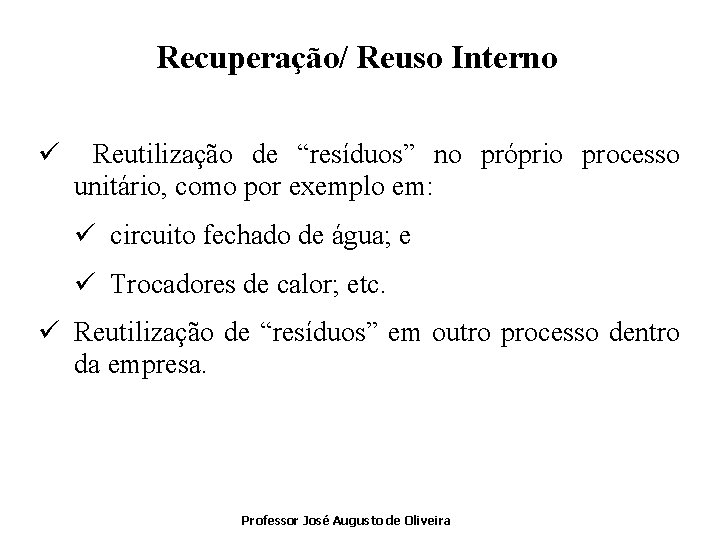 Recuperação/ Reuso Interno ü Reutilização de “resíduos” no próprio processo unitário, como por exemplo