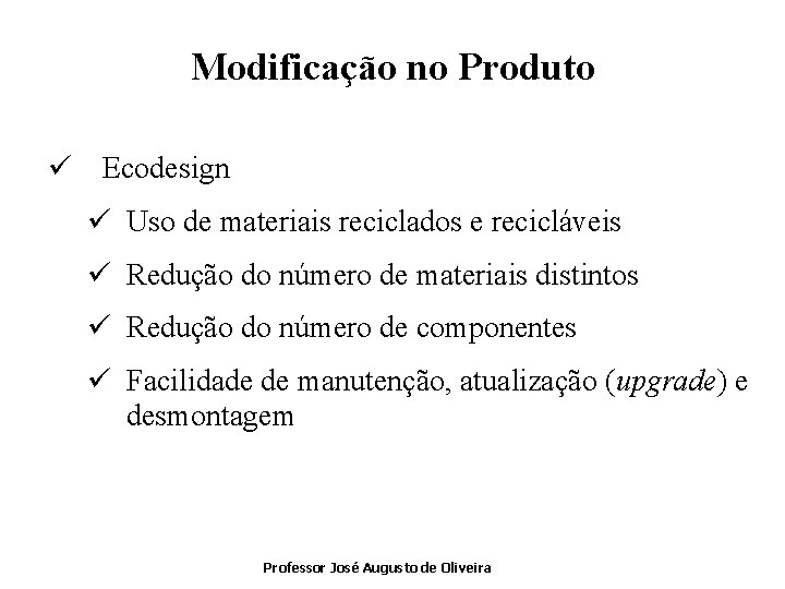 Modificação no Produto ü Ecodesign ü Uso de materiais reciclados e recicláveis ü Redução