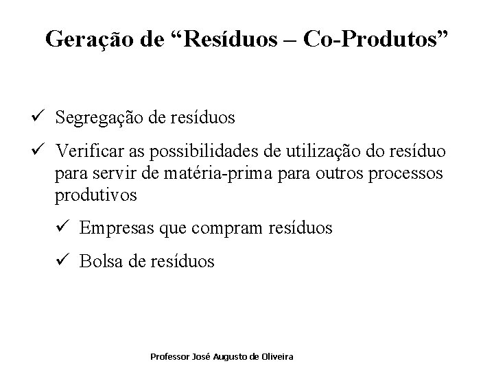 Geração de “Resíduos – Co-Produtos” ü Segregação de resíduos ü Verificar as possibilidades de