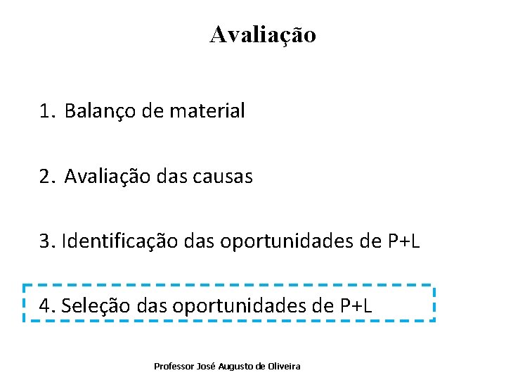Avaliação 1. Balanço de material 2. Avaliação das causas 3. Identificação das oportunidades de