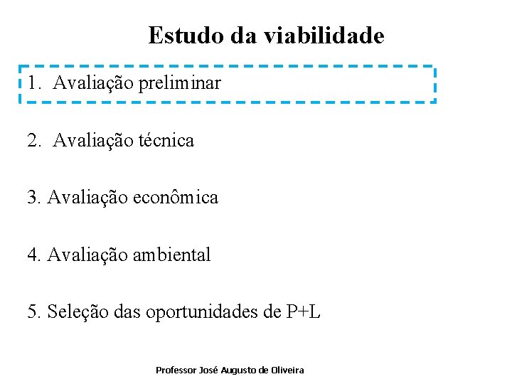 Estudo da viabilidade 1. Avaliação preliminar 2. Avaliação técnica 3. Avaliação econômica 4. Avaliação