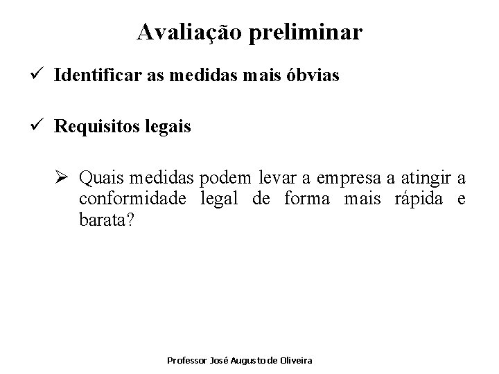 Avaliação preliminar ü Identificar as medidas mais óbvias ü Requisitos legais Ø Quais medidas