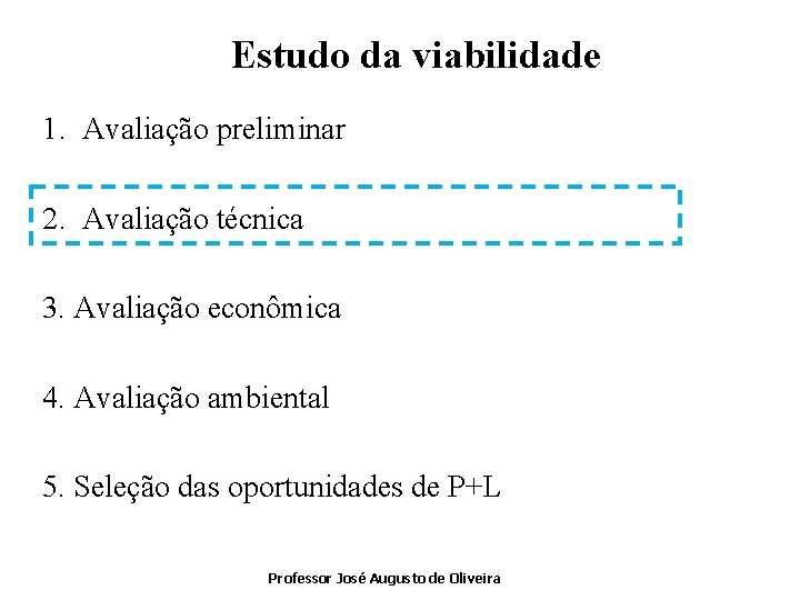 Estudo da viabilidade 1. Avaliação preliminar 2. Avaliação técnica 3. Avaliação econômica 4. Avaliação