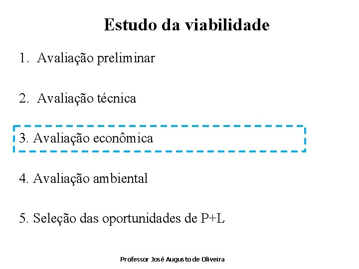 Estudo da viabilidade 1. Avaliação preliminar 2. Avaliação técnica 3. Avaliação econômica 4. Avaliação
