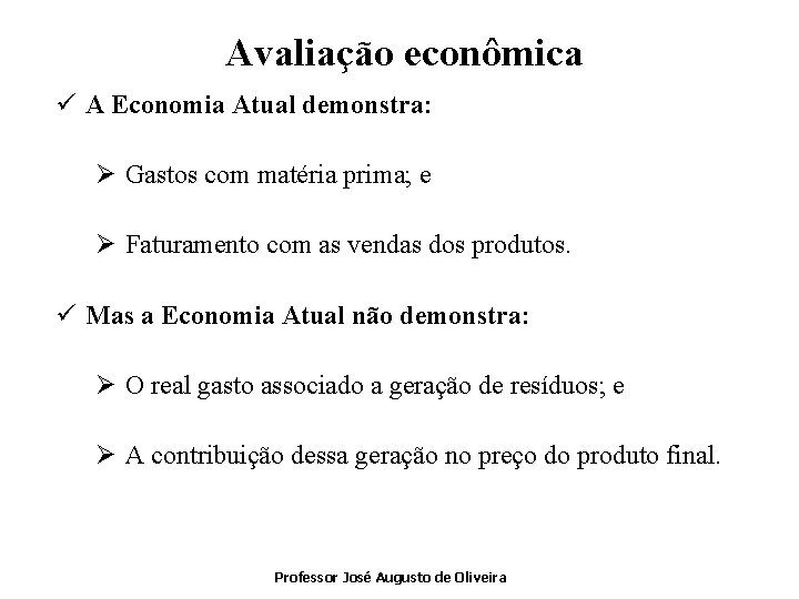 Avaliação econômica ü A Economia Atual demonstra: Ø Gastos com matéria prima; e Ø