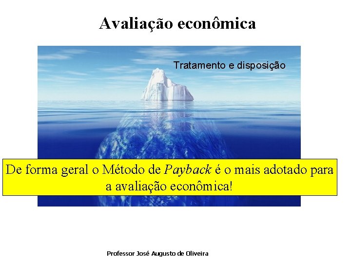 Avaliação econômica Tratamento e disposição De forma geral o Método de Payback é o