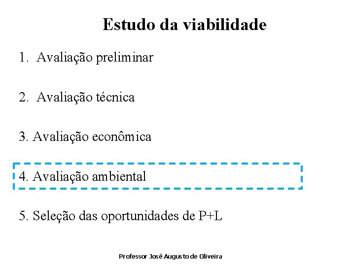 Estudo da viabilidade 1. Avaliação preliminar 2. Avaliação técnica 3. Avaliação econômica 4. Avaliação