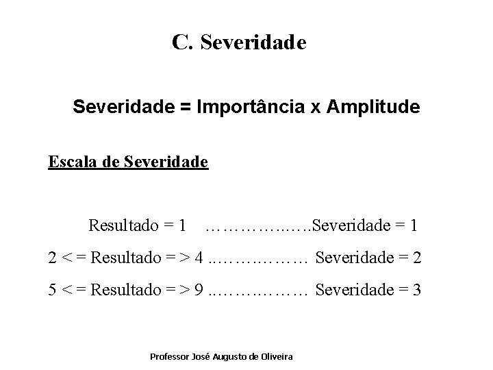 C. Severidade = Importância x Amplitude Escala de Severidade Resultado = 1 …………. .