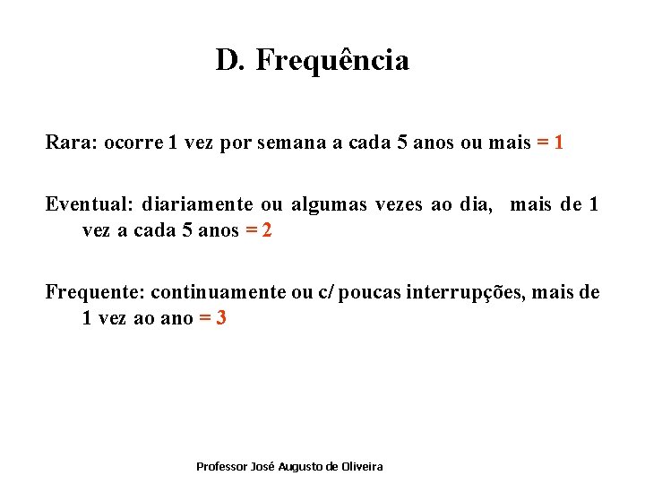 D. Frequência Rara: ocorre 1 vez por semana a cada 5 anos ou mais