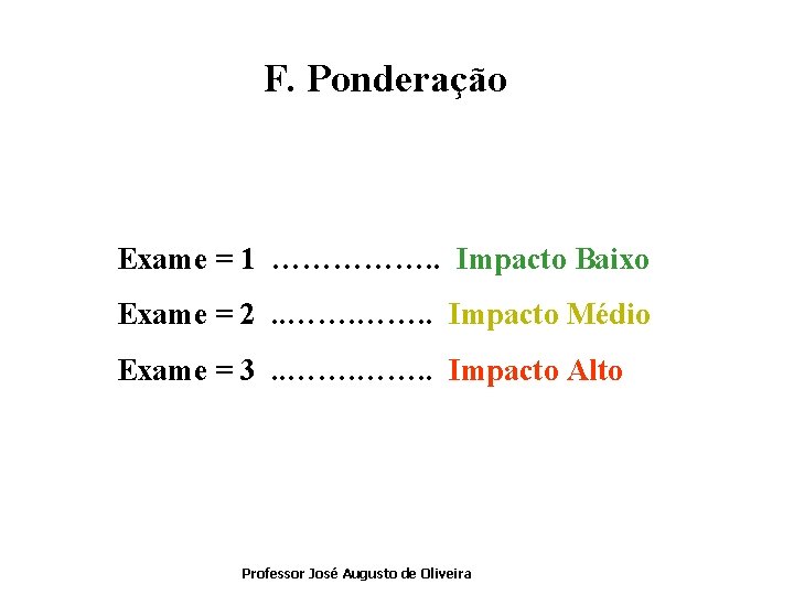 F. Ponderação Exame = 1 ……………. . Impacto Baixo Exame = 2. . …….