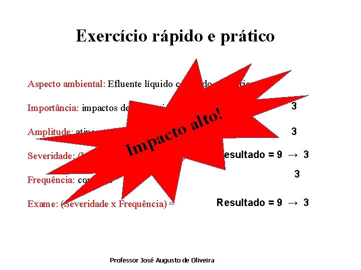 Exercício rápido e prático Aspecto ambiental: Efluente líquido contendo mercúrio Importância: impactos de alta