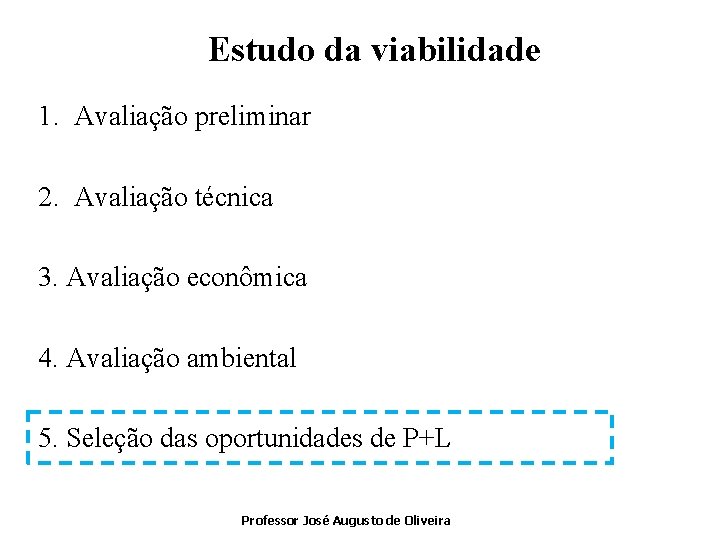 Estudo da viabilidade 1. Avaliação preliminar 2. Avaliação técnica 3. Avaliação econômica 4. Avaliação