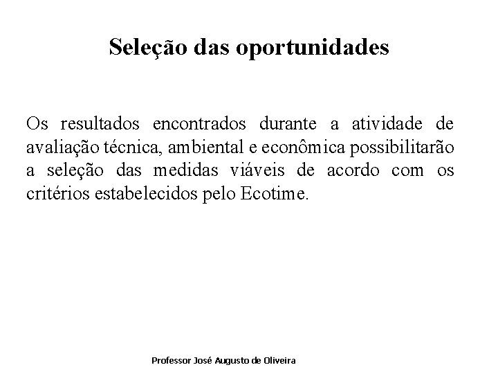 Seleção das oportunidades Os resultados encontrados durante a atividade de avaliação técnica, ambiental e