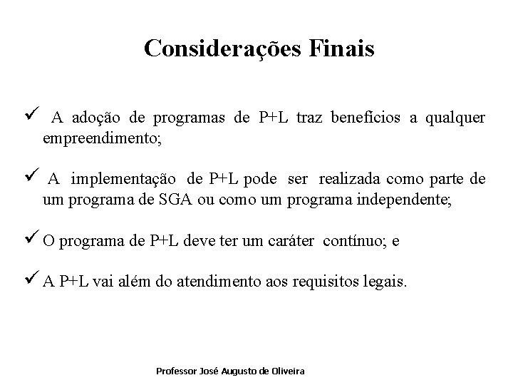 Considerações Finais ü A adoção de programas de P+L traz benefícios a qualquer empreendimento;