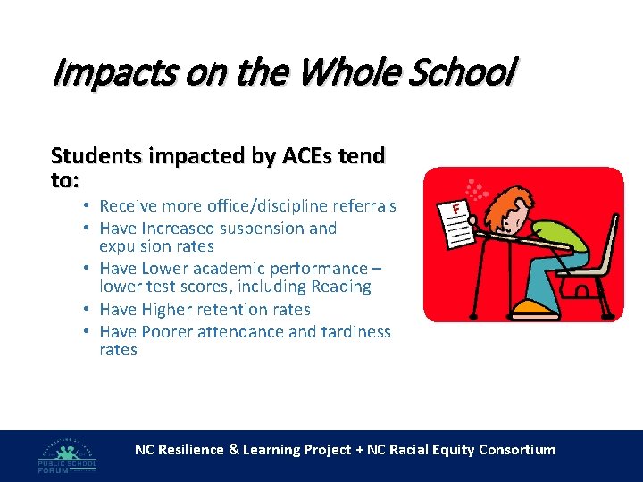 Impacts on the Whole School Students impacted by ACEs tend to: • Receive more