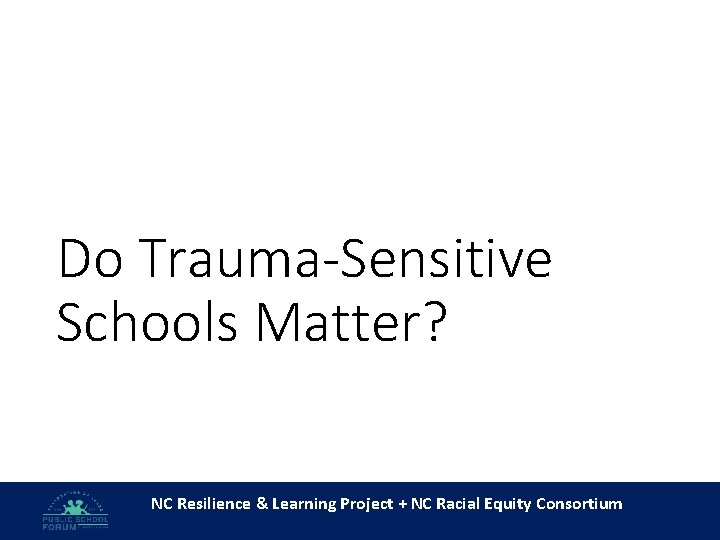 Do Trauma-Sensitive Schools Matter? NC Resilience & Learning Project + NC Racial Equity Consortium