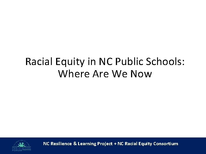 Racial Equity in NC Public Schools: Where Are We Now NC Resilience & Learning