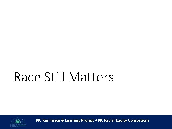 Race Still Matters NC Resilience & Learning Project + NC Racial Equity Consortium 