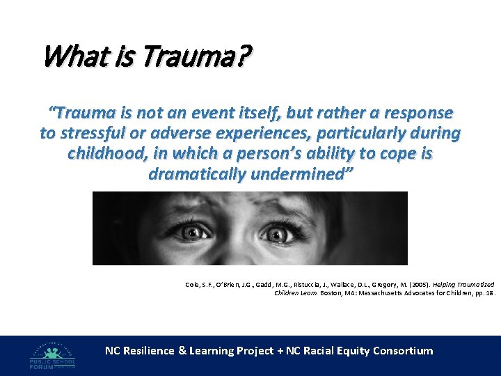 What is Trauma? “Trauma is not an event itself, but rather a response to