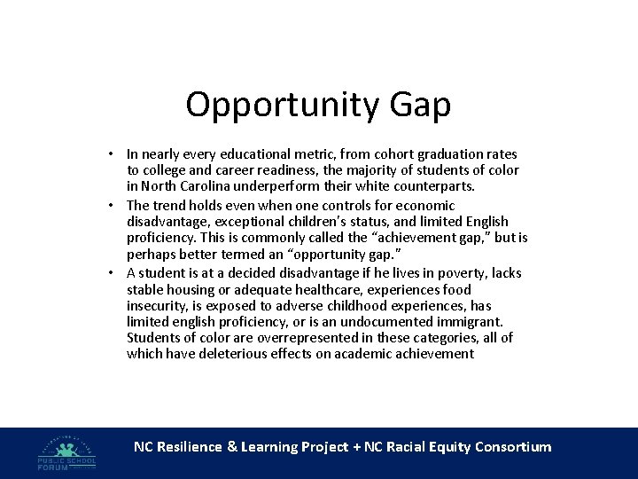 Opportunity Gap • In nearly every educational metric, from cohort graduation rates to college