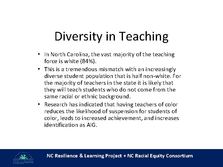 Diversity in Teaching • In North Carolina, the vast majority of the teaching force