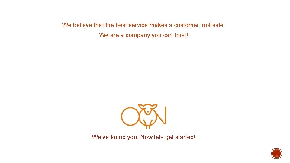 We believe that the best service makes a customer, not sale. We are a