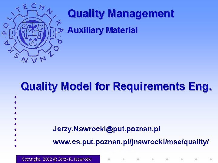 Quality Management Auxiliary Material Quality Model for Requirements Eng. Jerzy. Nawrocki@put. poznan. pl www. Quality Management Auxiliary Material Quality Model for Requirements Eng. Jerzy. Nawrocki@put. poznan. pl www.