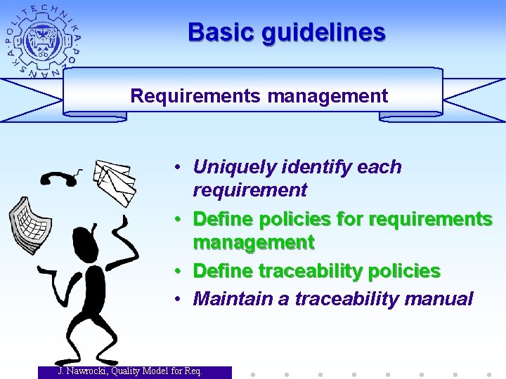 Basic guidelines Requirements management • Uniquely identify each requirement • Define policies for requirements Basic guidelines Requirements management • Uniquely identify each requirement • Define policies for requirements