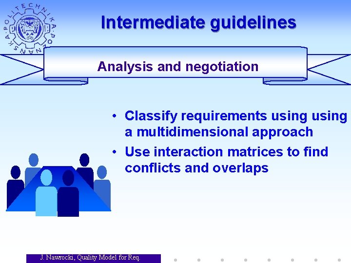 Intermediate guidelines Analysis and negotiation • Classify requirements using a multidimensional approach • Use Intermediate guidelines Analysis and negotiation • Classify requirements using a multidimensional approach • Use