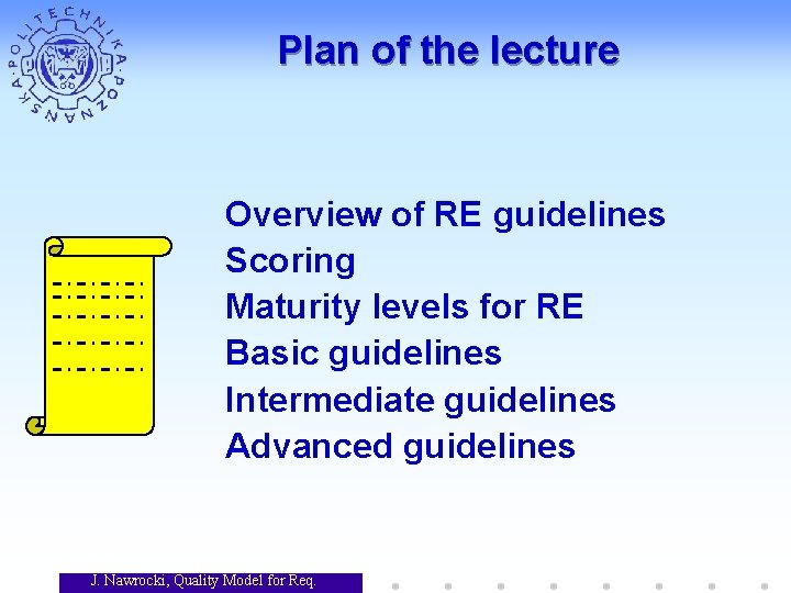 Plan of the lecture Overview of RE guidelines Scoring Maturity levels for RE Basic Plan of the lecture Overview of RE guidelines Scoring Maturity levels for RE Basic