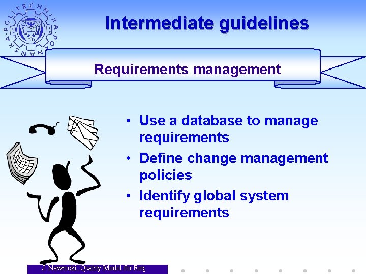 Intermediate guidelines Requirements management • Use a database to manage requirements • Define change Intermediate guidelines Requirements management • Use a database to manage requirements • Define change