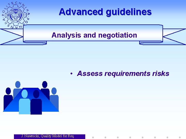 Advanced guidelines Analysis and negotiation • Assess requirements risks J. Nawrocki, Quality Model for Advanced guidelines Analysis and negotiation • Assess requirements risks J. Nawrocki, Quality Model for