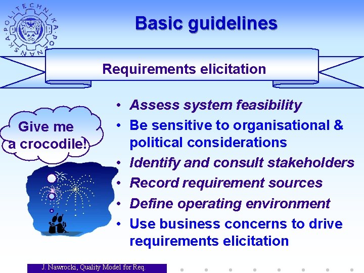 Basic guidelines Requirements elicitation Give me a crocodile! • Assess system feasibility • Be Basic guidelines Requirements elicitation Give me a crocodile! • Assess system feasibility • Be