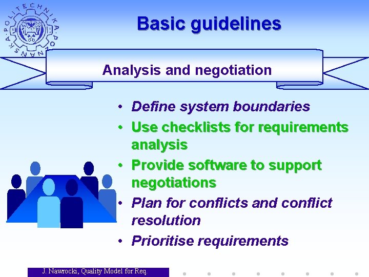Basic guidelines Analysis and negotiation • Define system boundaries • Use checklists for requirements Basic guidelines Analysis and negotiation • Define system boundaries • Use checklists for requirements