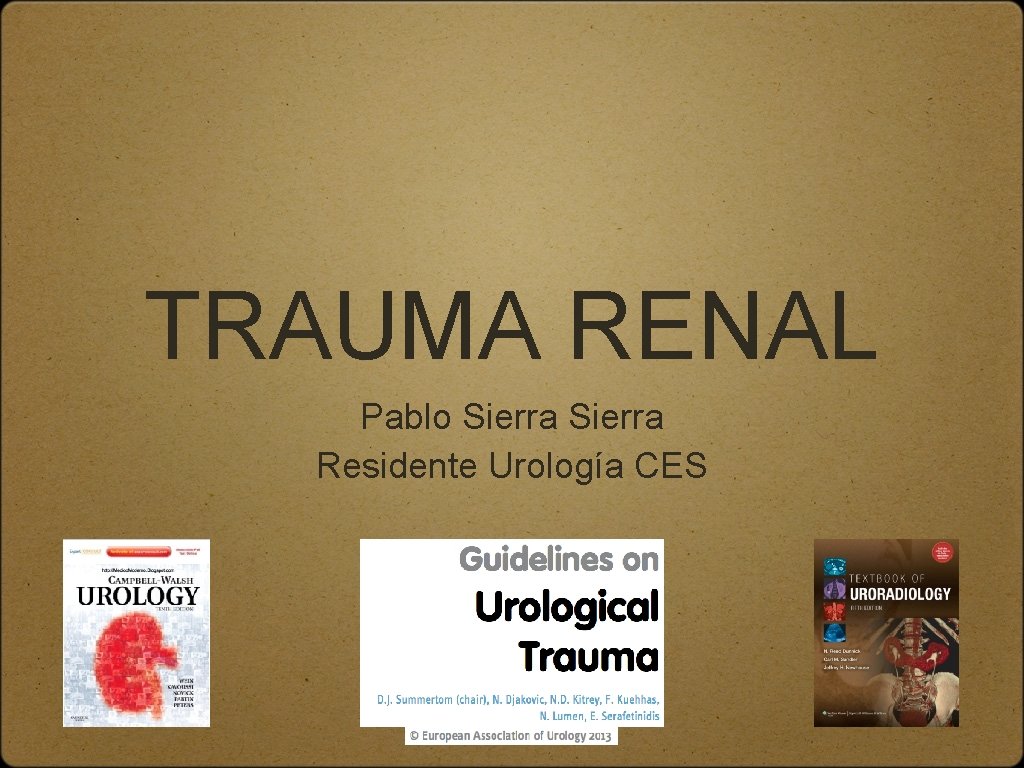 TRAUMA RENAL Pablo Sierra Residente Urología CES 