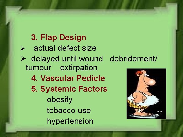 3. Flap Design Ø actual defect size Ø delayed until wound debridement/ tumour extirpation