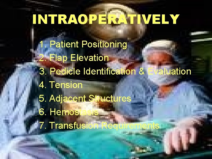 INTRAOPERATIVELY 1. Patient Positioning 2. Flap Elevation 3. Pedicle Identification & Evaluation 4. Tension