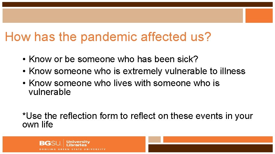 How has the pandemic affected us? • Know or be someone who has been