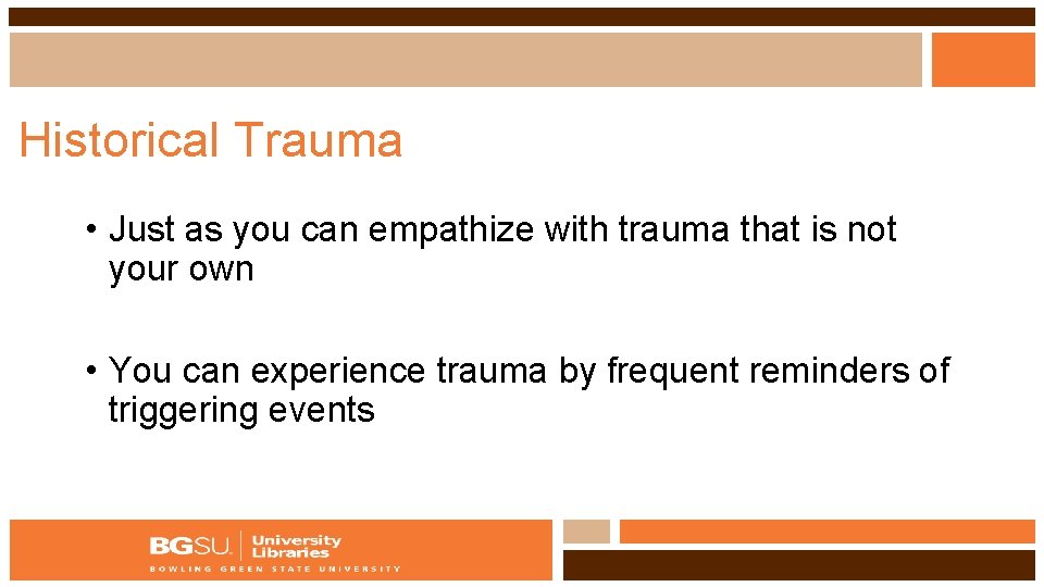 Historical Trauma • Just as you can empathize with trauma that is not your
